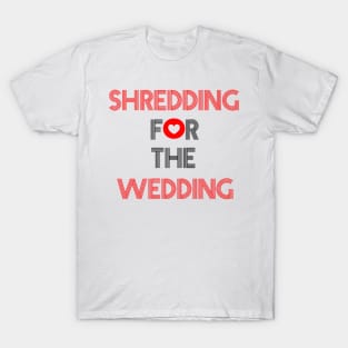 Shredding for the wedding T-Shirt